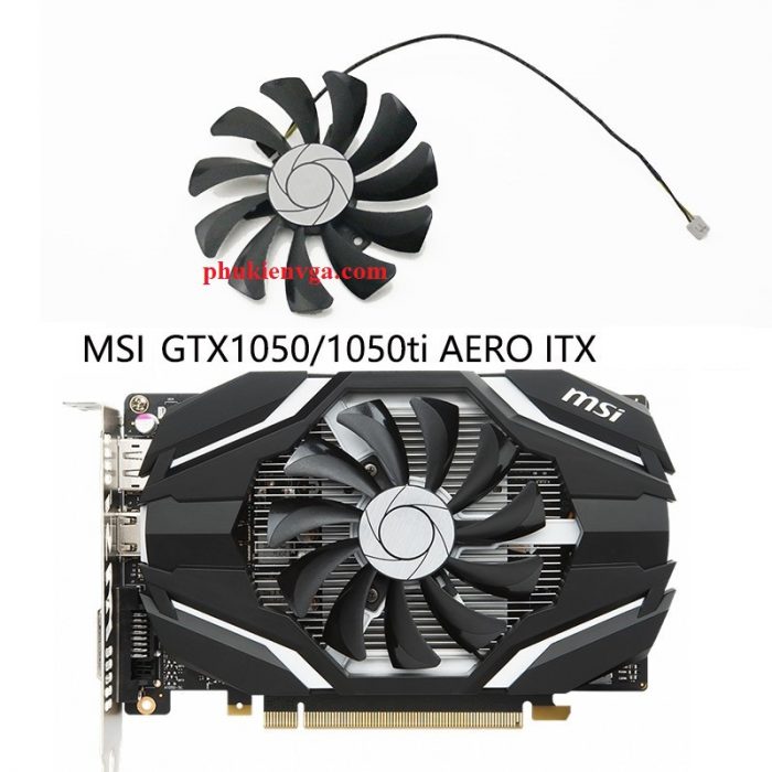 Quạt MSI ITX AERO 1050/1050ti 2Pin